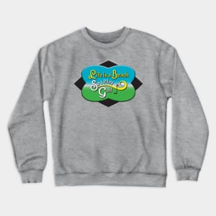 Life Is A Beach, So I Play Golf Crewneck Sweatshirt